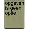 Opgeven is geen optie door Ineke van Pelt