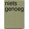 Niets Genoeg door Giel van der Hoeven