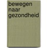 Bewegen naar gezondheid by Maarten Schmitt