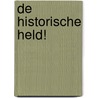 De Historische Held! door Ineke van der Valk