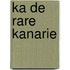 Ka de rare kanarie