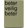 Beter veilig beter by Patricia van den Bemt