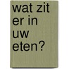 Wat zit er in uw eten? by Will Jansen