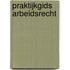 Praktijkgids Arbeidsrecht