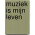 Muziek is mijn leven
