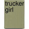 Trucker Girl by Cecilia Campos