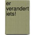 Er verandert iets!