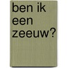 Ben ik een Zeeuw? door Freek de Jonge