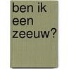 Ben ik een Zeeuw? by Freek de Jonge