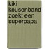 Kiki Kousenband zoekt een superpapa