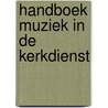 Handboek muziek in de kerkdienst door Simon van der Kooij