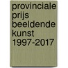 Provinciale Prijs Beeldende Kunst 1997-2017 by Unknown