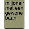 Miljonair met een gewone baan door Oeds-Jan Postma