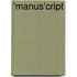 'Manus'cript
