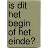 Is dit het begin of het einde? door Bronwyn Bronwyn