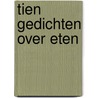 Tien gedichten over eten door Onbekend
