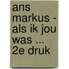 Ans Markus - Als ik jou was ... 2e druk door Wim van der Beek