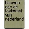 Bouwen aan de toekomst van Nederland door Cees van Beukering