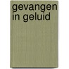 Gevangen in geluid by Joan van Baarle