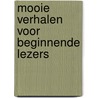 Mooie verhalen voor beginnende lezers by Unknown