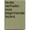 Leuke verhalen voor beginnende lezers by Unknown