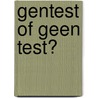 Gentest of geen test? door Marcel Zuijderland