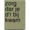 Zorg dar je d'r bij kwam door Thom Rensing