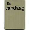 Na Vandaag door Paul Pattynama