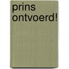 Prins ontvoerd! door Karine Jekel