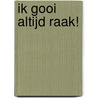 Ik gooi altijd raak! door Peter Vervloed