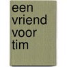 een vriend voor tim by Pieter van Oudheusden