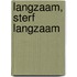 Langzaam, sterf langzaam