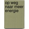 Op weg naar meer energie by Rineke Dijkinga