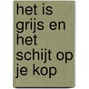 Het is grijs en het schijt op je kop door Bart Groothuis