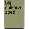 Blij suikervrij zoet! door Saskia Koopman