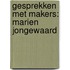 Gesprekken met Makers: Marien Jongewaard