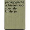 Pedagogische adviezen voor speciale kinderen door Trix van Lieshout