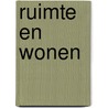 Ruimte en Wonen door Onbekend