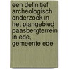 Een definitief archeologisch onderzoek in het plangebied Paasbergterrein in Ede, gemeente Ede by Mara Wesdorp
