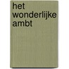 Het wonderlijke ambt by T. Gerrits