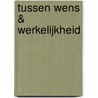 Tussen Wens & Werkelijkheid door Gijs Koeman