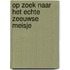 Op zoek naar het echte Zeeuwse meisje