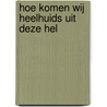 Hoe komen wij heelhuids uit deze hel door Janine Jager