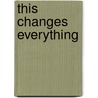 This Changes Everything door Jaquelle Crowe