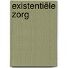 Existentiële zorg door Gosse A. Postma