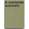 Ik overleefde Auschwitz by Ferenc Göndör