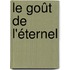 Le goût de l'éternel