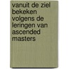 Vanuit de ziel bekeken volgens de Leringen van Ascended Masters door Birgitte Maria Petra Bosch