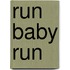 Run baby run