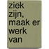Ziek zijn, maak er werk van